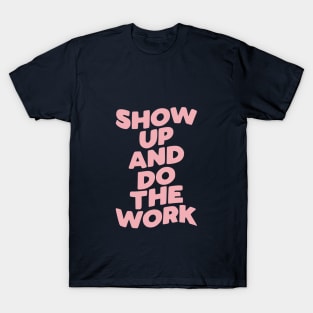 Show Up and Do the Work T-Shirt